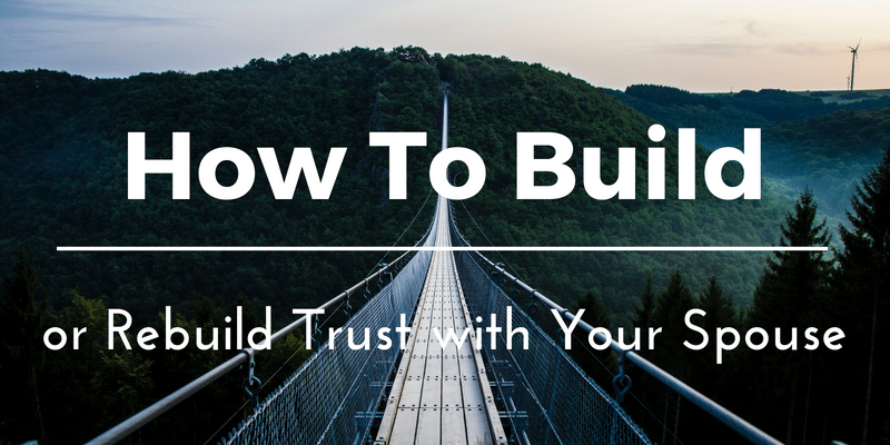 Trust in marriage how to build trust with spouse wife husband