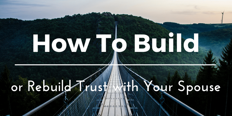 Trust in Marriage: How to Build or Rebuild Trust with Your Spouse (3 Proven Steps)