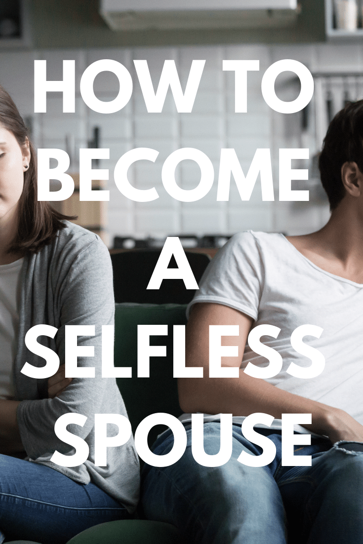 Selfishness in Marriage: How to Overcome Your Selfish Behavior to Become a Selfless Spouse
