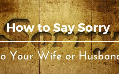 How to Say Sorry (Apologize) to Your Wife or Husband in 7 Steps