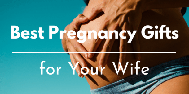 Best Gifts for Your Pregnant Wife: 50 Pregnancy Gift Ideas and Presents