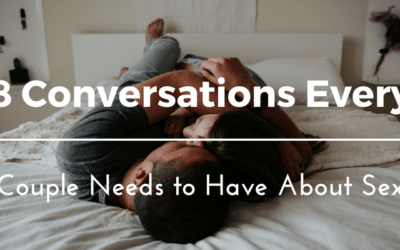 8 Conversations Every Couple Needs to Have About Sex