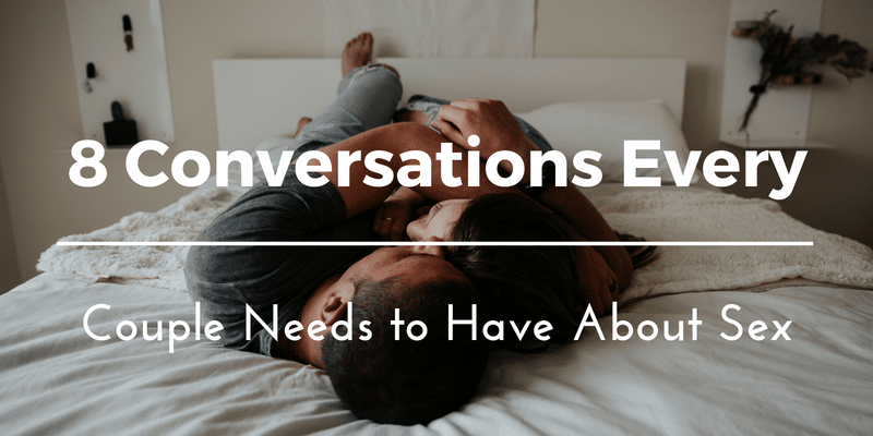 Conversations Every Couple Needs to Have About Sex