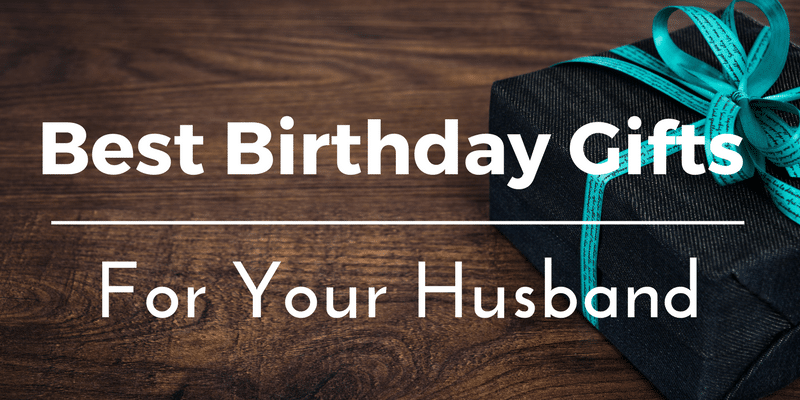 best birthday gifts for husband