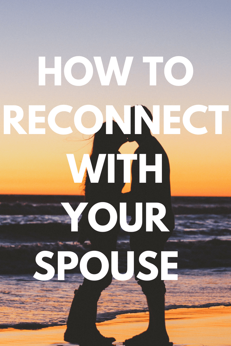 How to Reconnect With Your Spouse Emotionally, Sexually, Spiritually