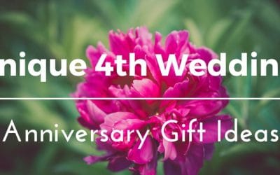 Best 4th Wedding Anniversary Gift Ideas for Him and Her: 35 Unique Floral & Fruity Presents to Celebrate Your Fourth Year