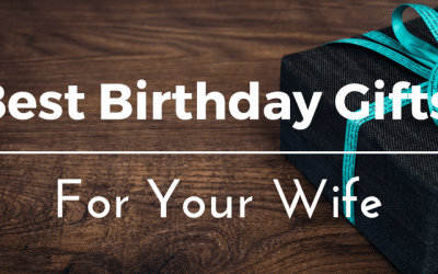 Best Birthday Gifts Ideas for Your Wife: 30+ Thoughtful and Romantic Presents You Can Buy for Her