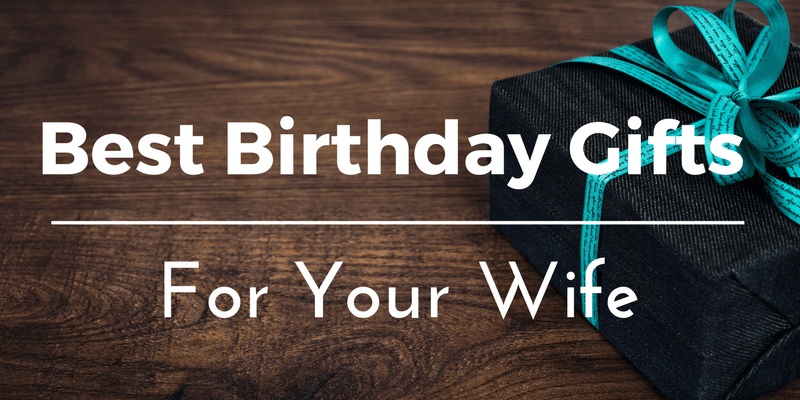 best birthday gifts for wife unique ideas