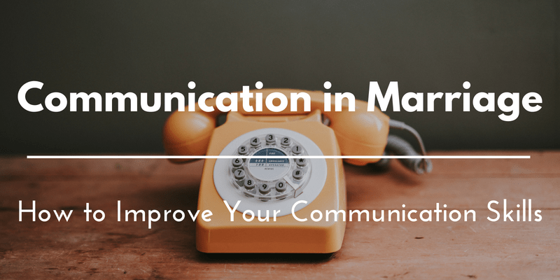 communication in marriage how to improve your communication skills