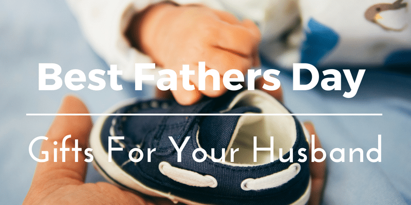 Fathers Day Gifts for Your Husband