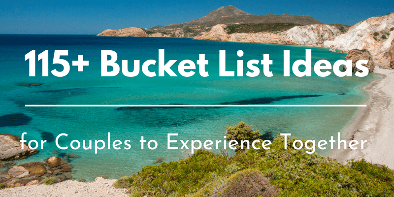 115+ Bucket List Ideas for Couples: Fun, Unique, and Exciting Adventures for Experiencing Life Together