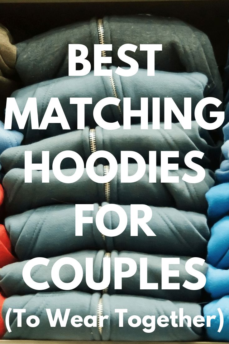 Matching Hoodies for Couples: Best 15 to Wear Together 2022