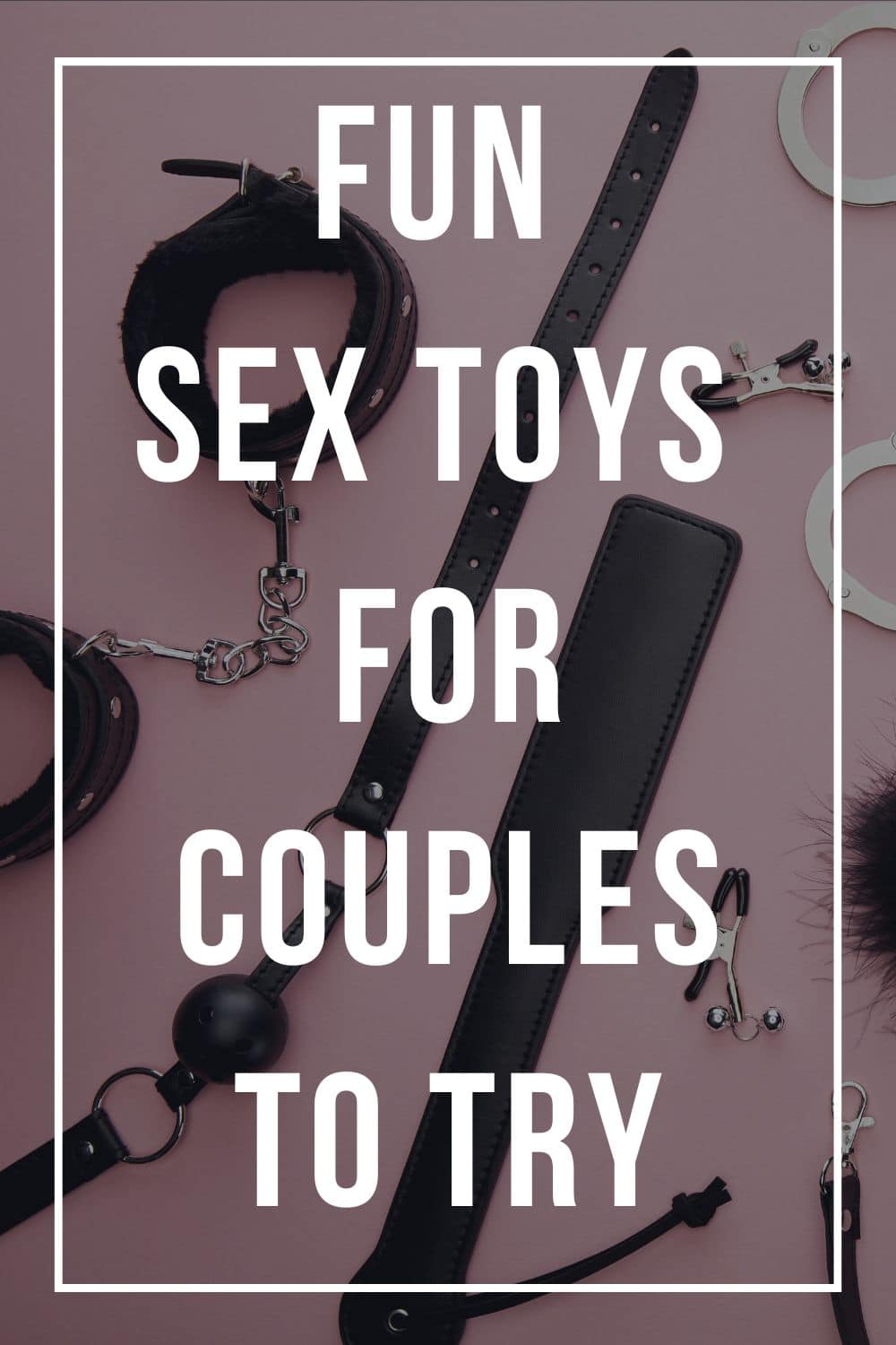Fun Sex Toys for Couples: 10 Ideas for Your Bedroom Collection